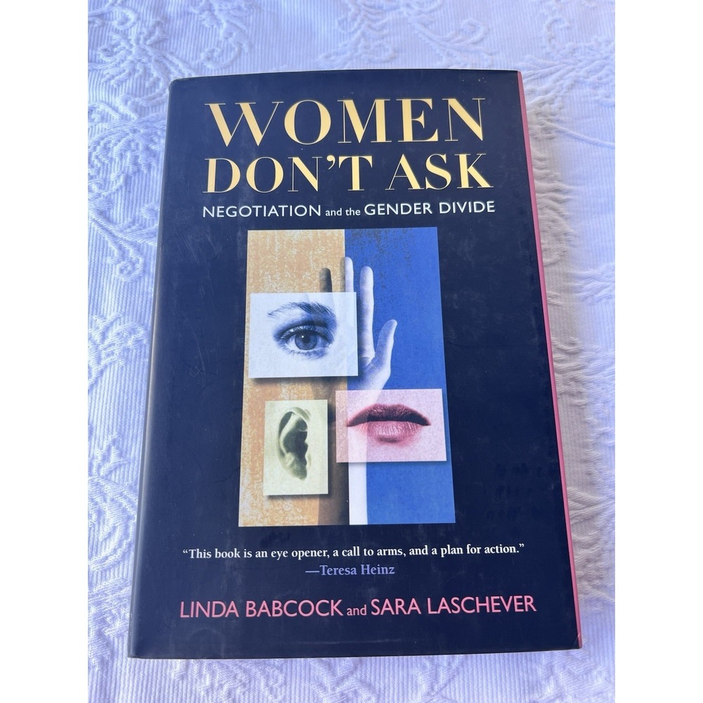 Women Don't Ask : Negotiation and the Gender Divide by Linda Babcock and Sara...